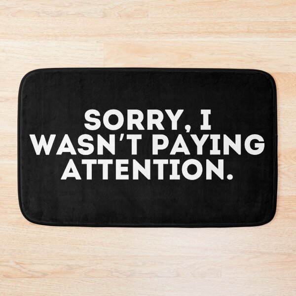 Item preview, Sorry, I wasn’t paying attention designed and sold by LivingOnce.