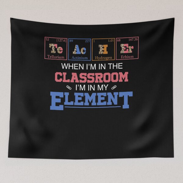 Item preview, when I'm in the classroom - I'm in my element funny humorous quote fifth element chemistry designed and sold by elizabethdawnn.
