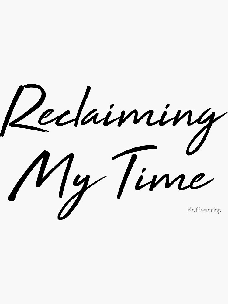 "Reclaiming My Time" Sticker For Sale By Koffeecrisp | Redbubble