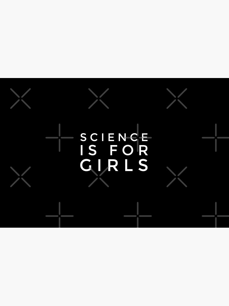 Science is for GIRLS by MadEDesigns