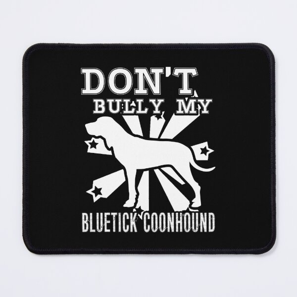 Item preview, Don't Bully My Bluetick Coonhound Dog designed and sold by UnknownArtistt.