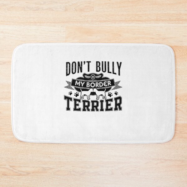Item preview, Don't Bully My Border Terrier Dog designed and sold by UnknownArtistt.