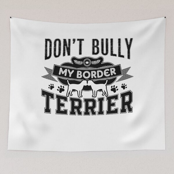 Item preview, Don't Bully My Border Terrier Dog designed and sold by UnknownArtistt.