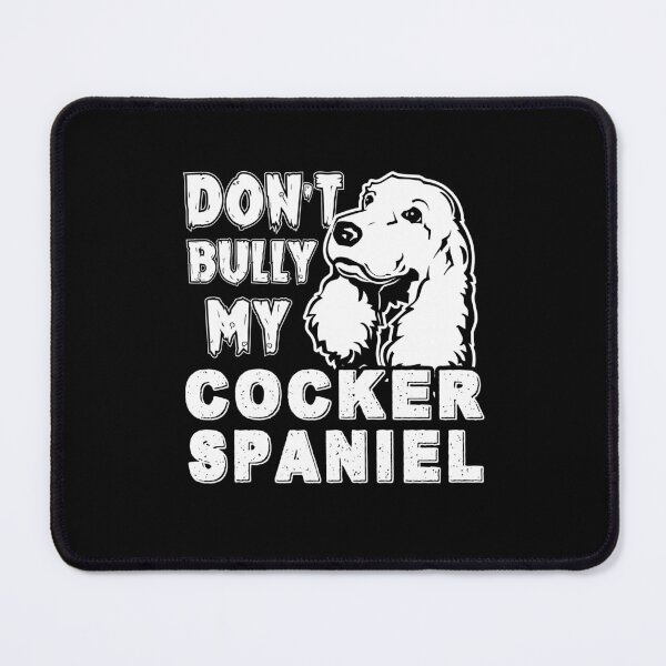 Item preview, Don't Bully My Cocker Spaniel Dog designed and sold by UnknownArtistt.