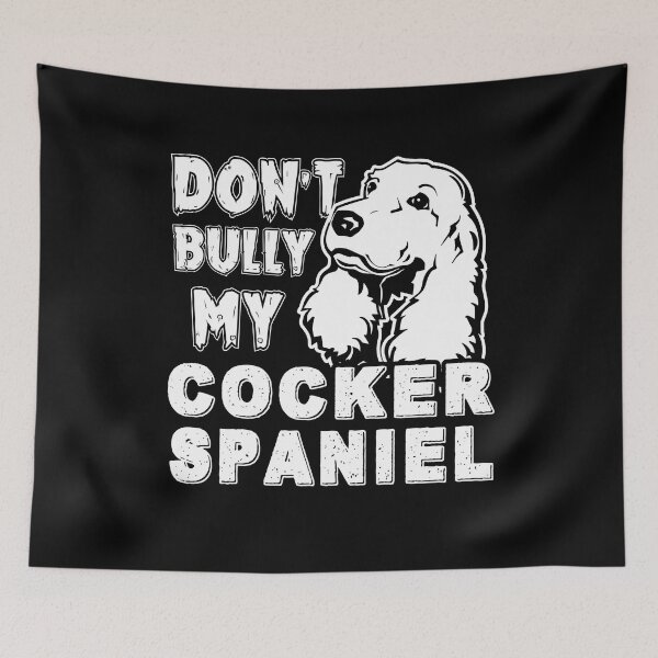 Item preview, Don't Bully My Cocker Spaniel Dog designed and sold by UnknownArtistt.