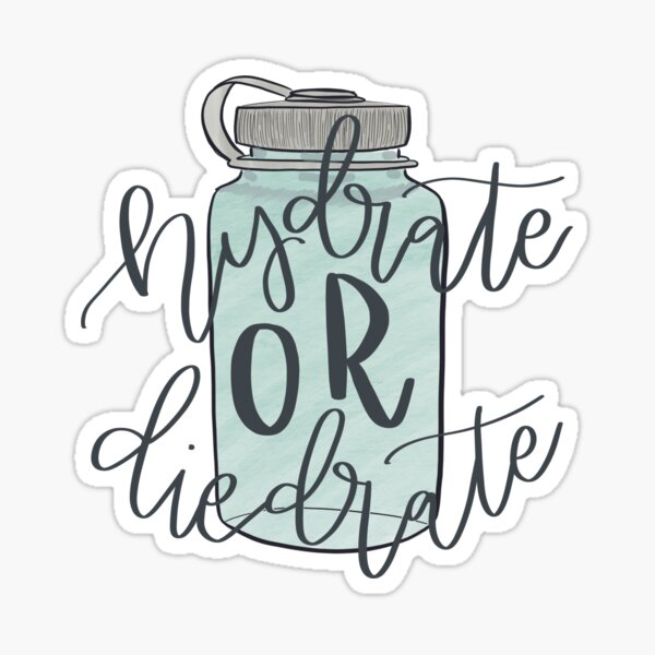 Hydrate or Die-drate Sticker