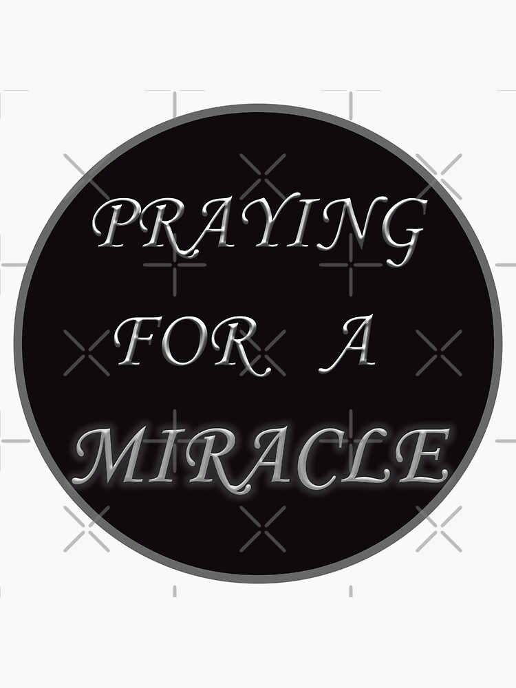 praying-for-a-miracle-sticker-for-sale-by-thepicnic-redbubble