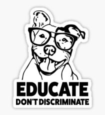 Educate Don't Discriminate Funny Pitbull Shirt Sticker