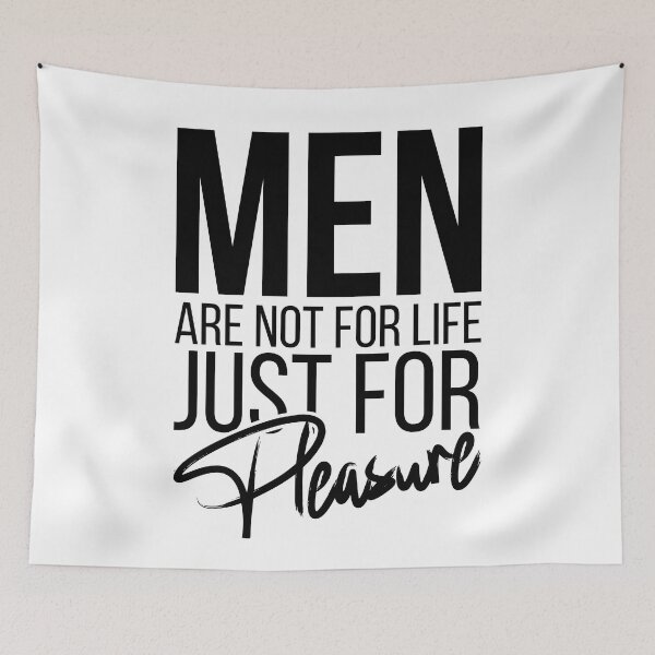 Item preview, Men Are Not For Life Just For Pleasure designed and sold by stonebridge97.