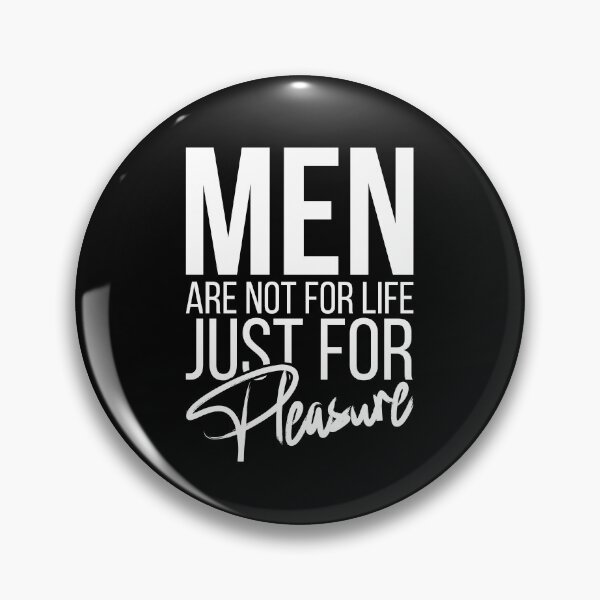 Item preview, Men Are Not For Life Just For Pleasure designed and sold by stonebridge97.