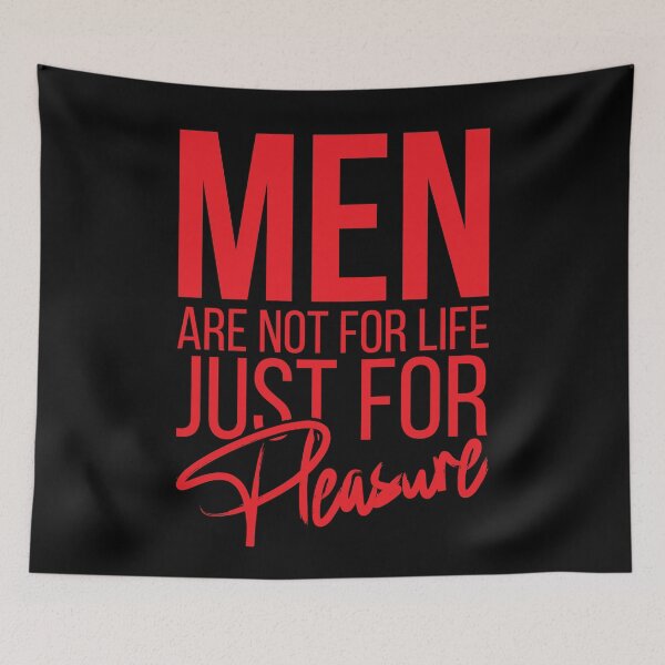 Item preview, Men Are Not For Life Just For Pleasure designed and sold by stonebridge97.