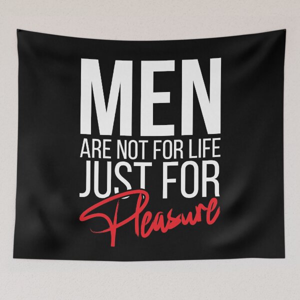 Item preview, Men Are Not For Life Just For Pleasure designed and sold by stonebridge97.