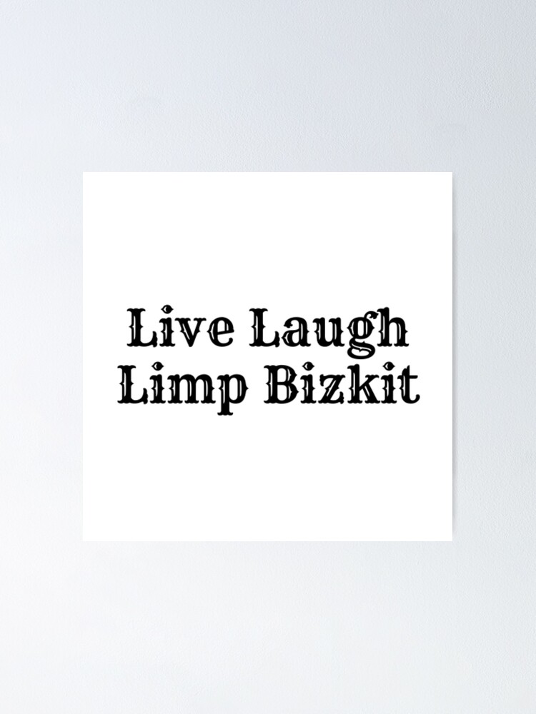 Live Laugh Limp Bizkit Poster For Sale By Laylaytfo Redbubble   Fposter,small,wall Texture,product,750x1000 