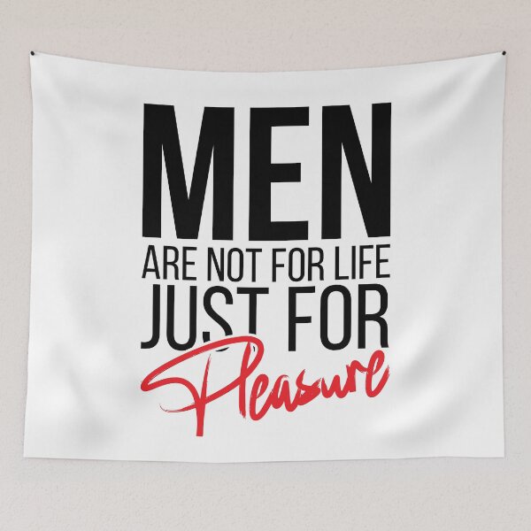 Item preview, Men Are Not For Life Just For Pleasure designed and sold by stonebridge97.