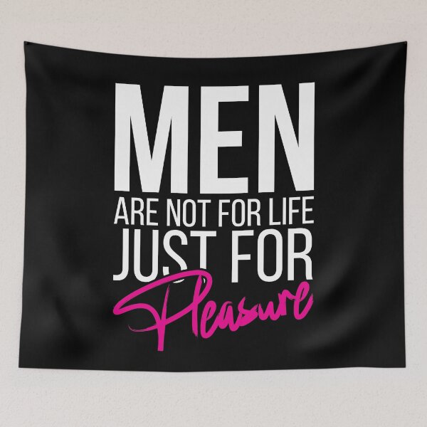 Item preview, Men Are Not For Life Just For Pleasure designed and sold by stonebridge97.