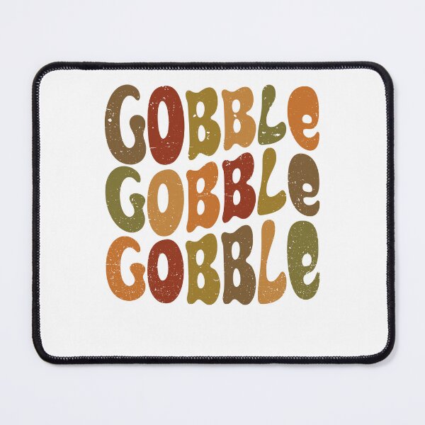 Item preview, Thanksgiving Gobble Gobble Gobble designed and sold by Scotte-Swiercz.