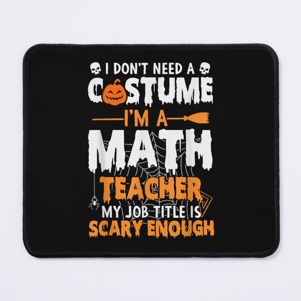Item preview, I Don't Need A Costume I'm A Math Teacher designed and sold by dolsy-store.
