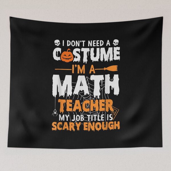 Item preview, I Don't Need A Costume I'm A Math Teacher designed and sold by dolsy-store.