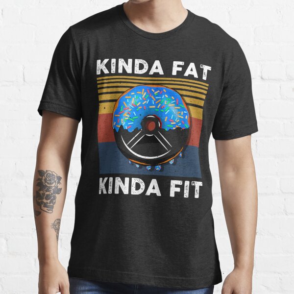 kinda fat kinda fit shirt