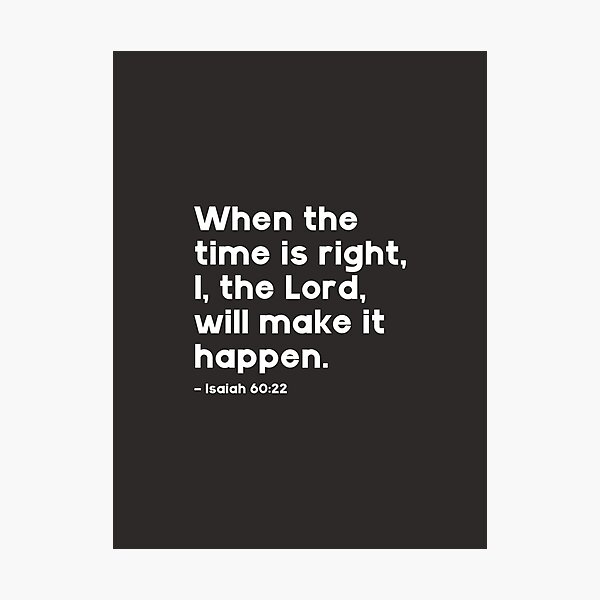 Item preview, When the time is right, I, the Lord, will make it happen. - Isaiah 60:22 designed and sold by GMM DESIGNS.