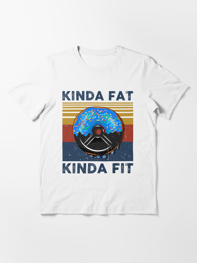 kinda fat kinda fit shirt