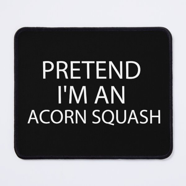 Item preview, pretend i'm an Acorn Squash, pepper squash, Acorn Squash Lover, Gardening designed and sold by adjamine.