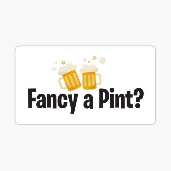 Fancy a Pint? Sticker