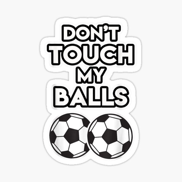 Soccer Shirt For Men Don T Touch My Balls Sticker Sticker For Sale By Maude5ig Redbubble 2930