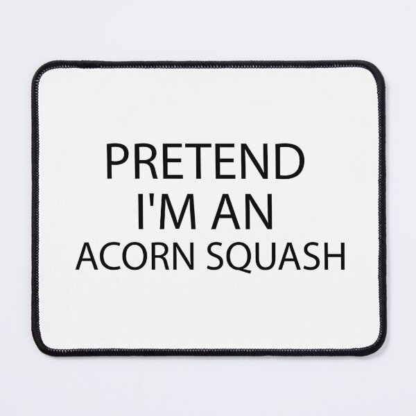 Item preview, pretend i'm an Acorn Squash, pepper squash, Acorn Squash Lover, Gardening designed and sold by adjamine.