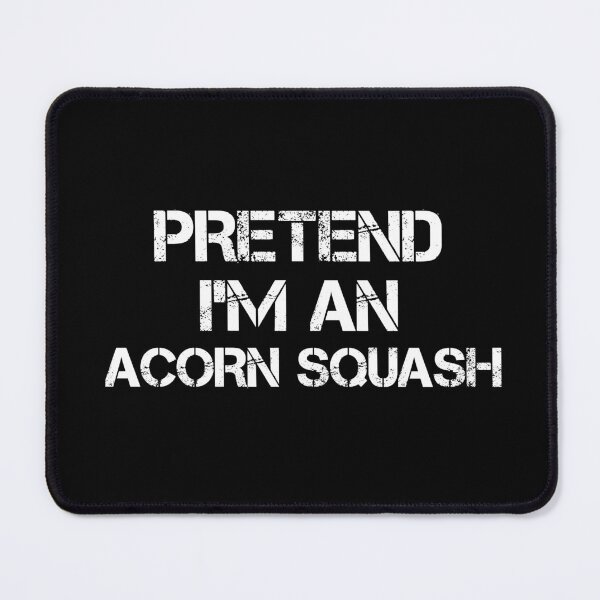 Item preview, pretend i'm an Acorn Squash, pepper squash, Acorn Squash Lover, Gardening designed and sold by adjamine.