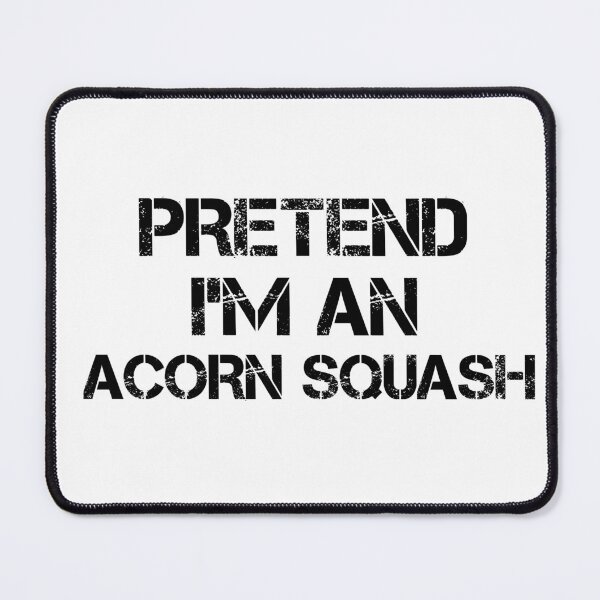 Item preview, pretend i'm an Acorn Squash, pepper squash, Acorn Squash Lover, Gardening designed and sold by adjamine.