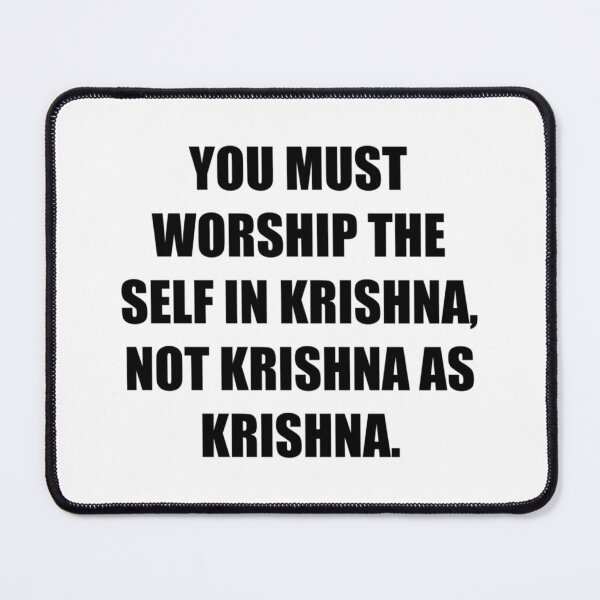 Item preview, You must worship the Self in Krishna, not Krishna as Krishna. -  God citations.  designed and sold by HoldyTaylor.