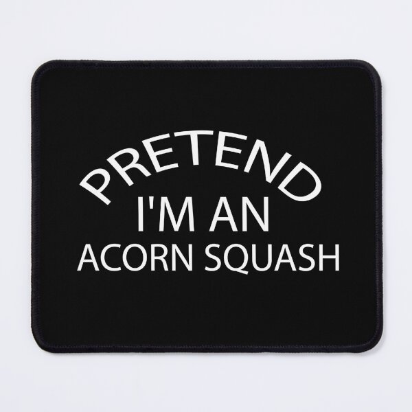 Item preview, pretend i'm an Acorn Squash, pepper squash, Acorn Squash Lover, Gardening designed and sold by adjamine.
