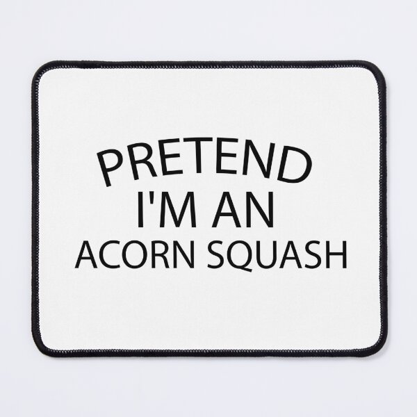 Item preview, pretend i'm an Acorn Squash, pepper squash, Acorn Squash Lover, Gardening designed and sold by adjamine.