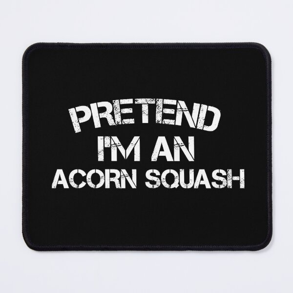 Item preview, pretend i'm an Acorn Squash, pepper squash, Acorn Squash Lover, Gardening designed and sold by adjamine.