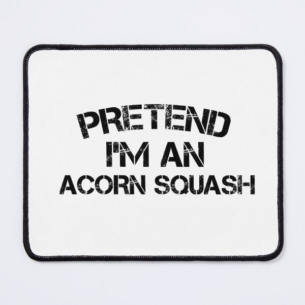 Item preview, pretend i'm an Acorn Squash, pepper squash, Acorn Squash Lover, Gardening designed and sold by adjamine.