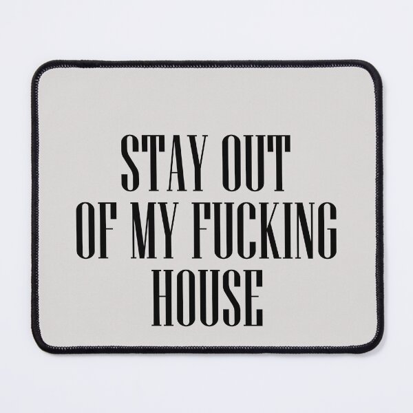 Item preview, Stay Out Of My Fucking House  designed and sold by HiddenStar02.