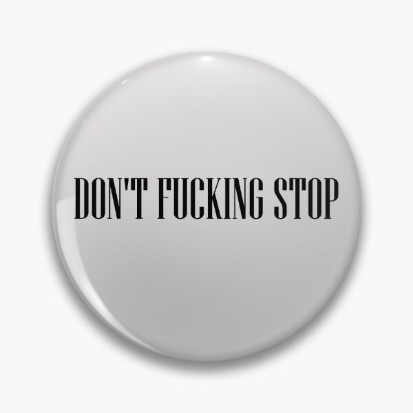 Item preview, Don't Fucking Stop  designed and sold by HiddenStar02.