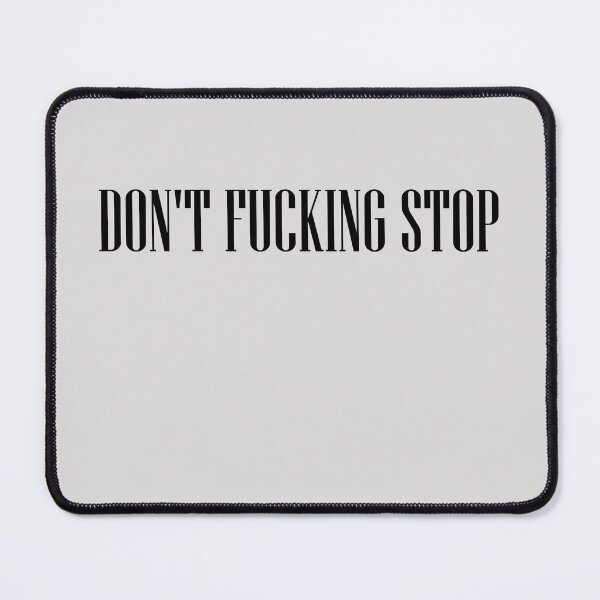 Item preview, Don't Fucking Stop  designed and sold by HiddenStar02.