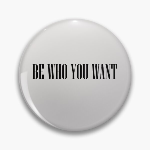 Item preview, Be Who You Want  designed and sold by HiddenStar02.
