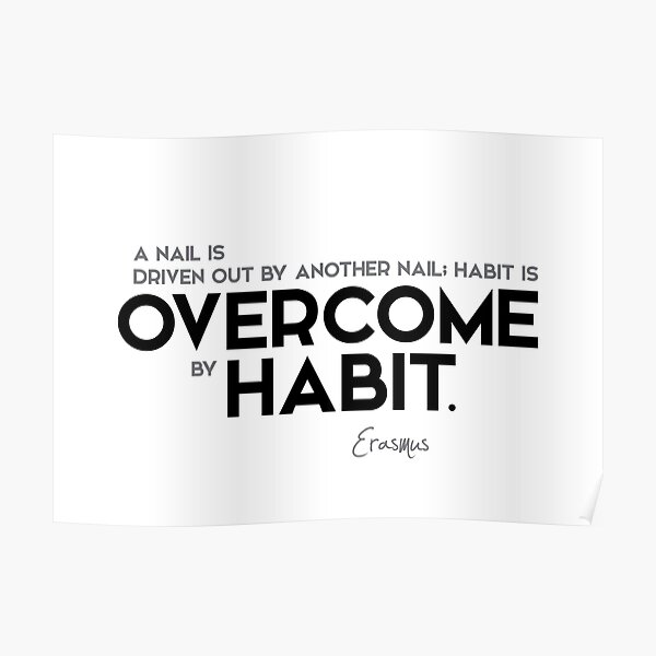 overcome by habit - erasmus Poster