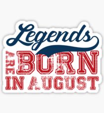 Legends are Born in August Sticker