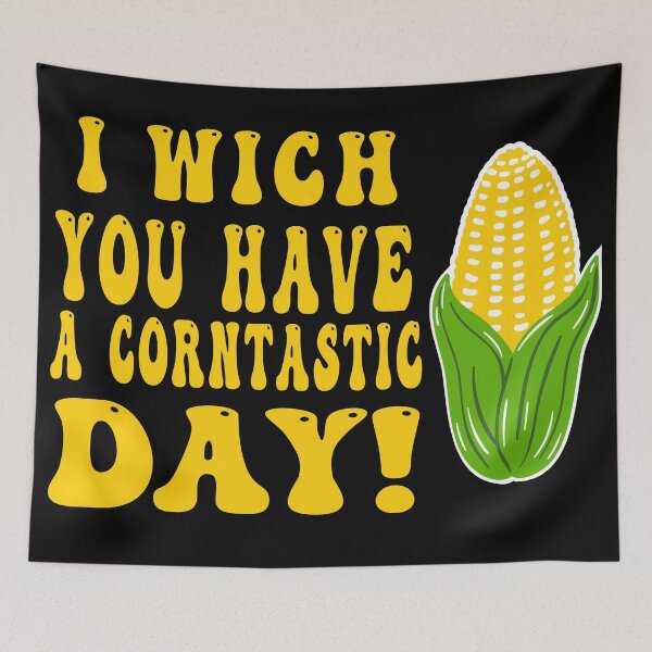 Item preview, i which you have a corntastic day designed and sold by BeCoolArt.