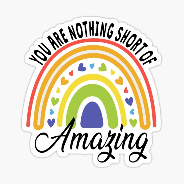 you-are-nothing-short-of-amazing-rainbow-quote-compliment-sticker