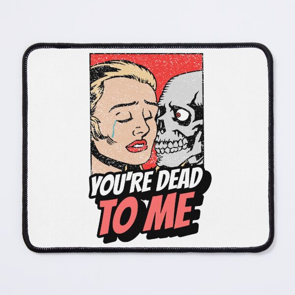 Item preview, You're Dead To ME designed and sold by KiwisEmporium.