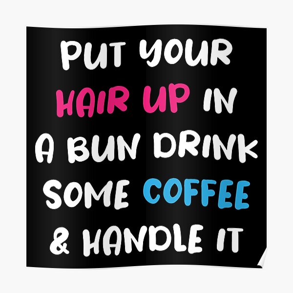 "Put your Hair In A Bun Drink Some Coffee And Handle It, Boss Lady