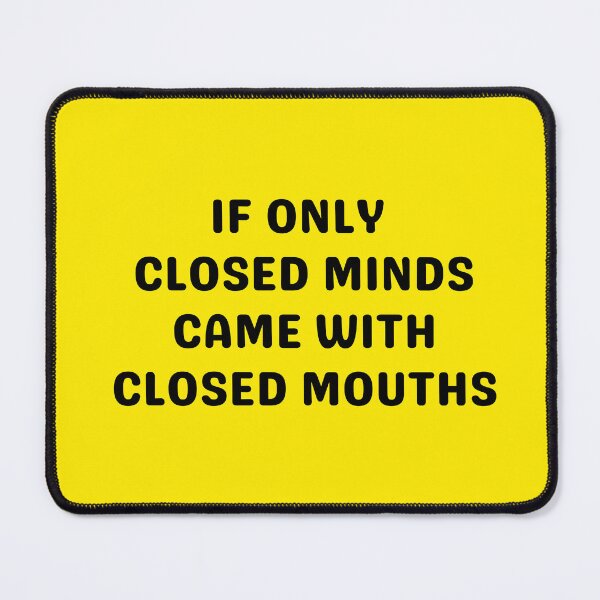 Item preview, CLOSED MINDS CLOSED MOUTHS, BLACK designed and sold by dogwoodandthyme.