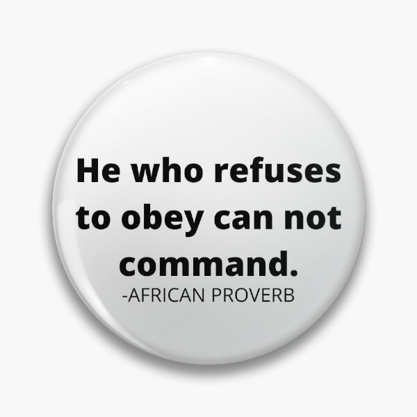 Item preview, African sayings: He who refuses to obey can not command. designed and sold by AfricanProverbs.