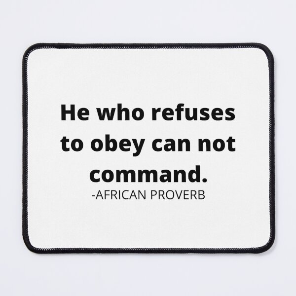 Item preview, African sayings: He who refuses to obey can not command. designed and sold by AfricanProverbs.