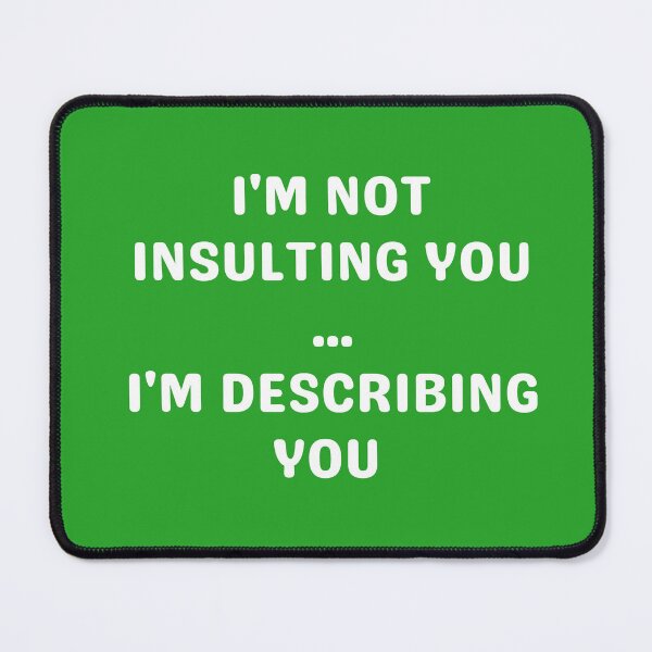 Item preview, I'M NOT INSULTING YOU, WHITE designed and sold by dogwoodandthyme.